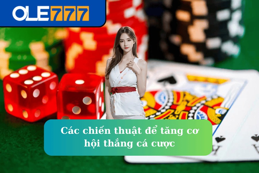 Các chiến thuật để tăng cơ hội thắng cá cược