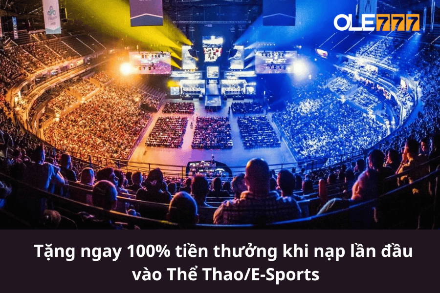 Tặng ngay 100% tiền thưởng khi nạp lần đầu vào Thể Thao/E-Sports